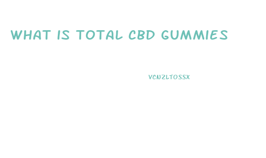 what is total cbd gummies