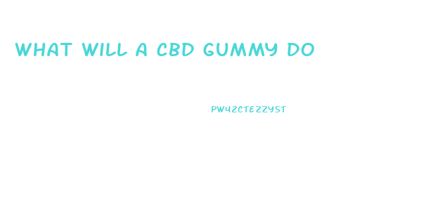 what will a cbd gummy do