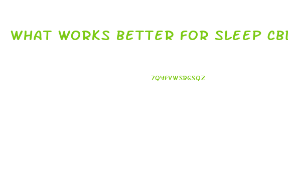 what works better for sleep cbd gummies or thc gummies