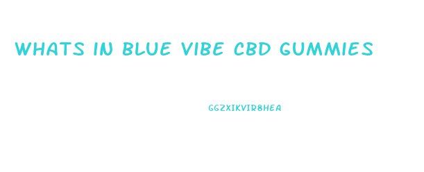 whats in blue vibe cbd gummies