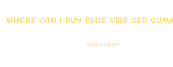 where can i buy blue vibe cbd gummies near me