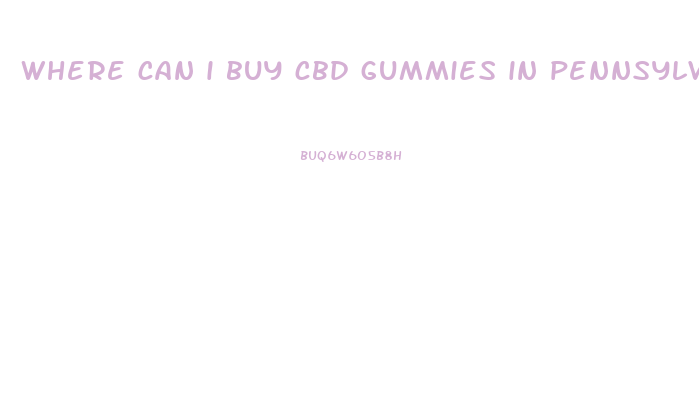 where can i buy cbd gummies in pennsylvania