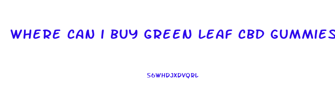 where can i buy green leaf cbd gummies