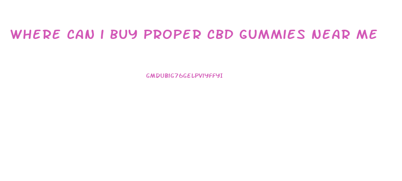 where can i buy proper cbd gummies near me