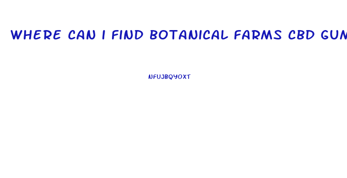 where can i find botanical farms cbd gummies