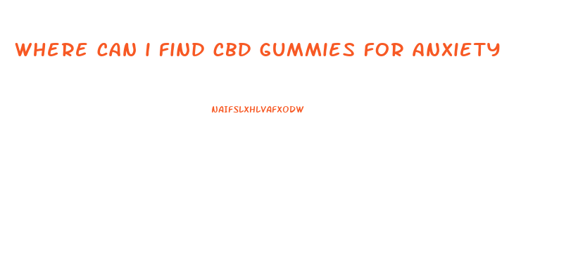 where can i find cbd gummies for anxiety