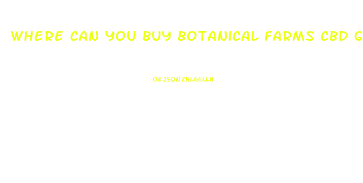 where can you buy botanical farms cbd gummies
