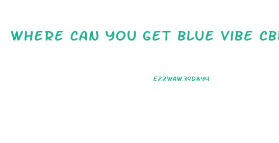 where can you get blue vibe cbd gummies