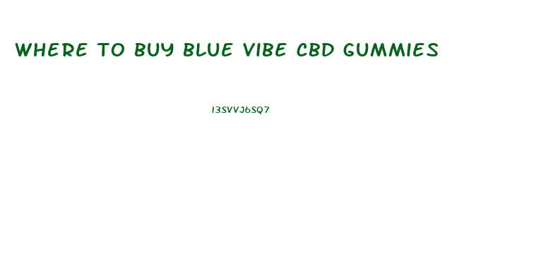 where to buy blue vibe cbd gummies
