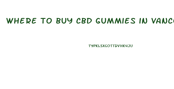 where to buy cbd gummies in vancouver