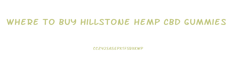 where to buy hillstone hemp cbd gummies