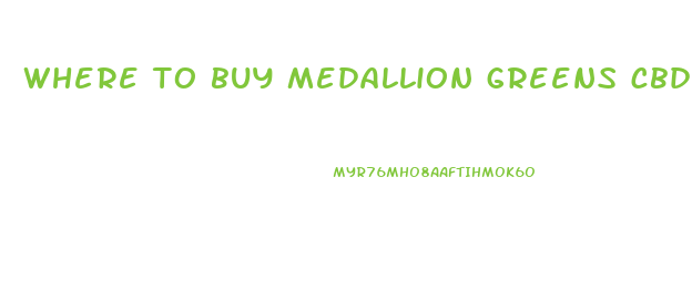 where to buy medallion greens cbd gummies