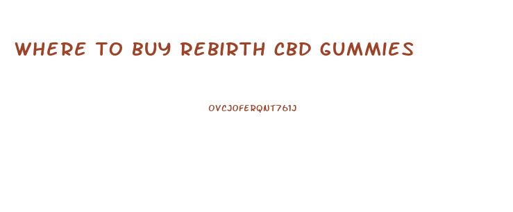 where to buy rebirth cbd gummies