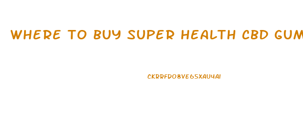 where to buy super health cbd gummies