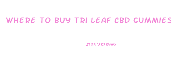where to buy tri leaf cbd gummies