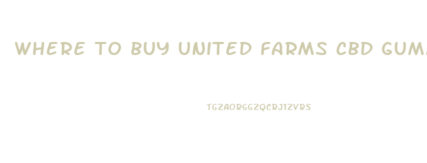 where to buy united farms cbd gummies