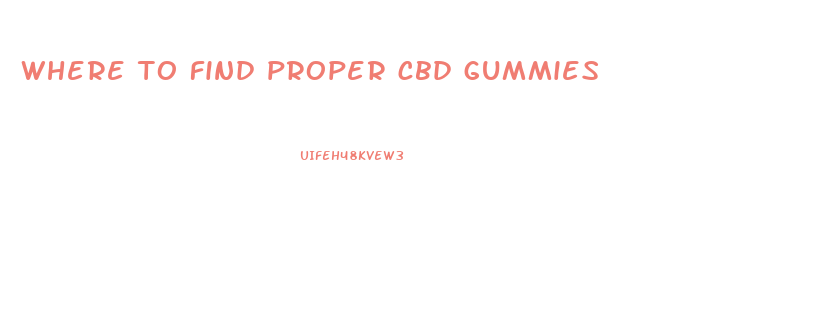 where to find proper cbd gummies