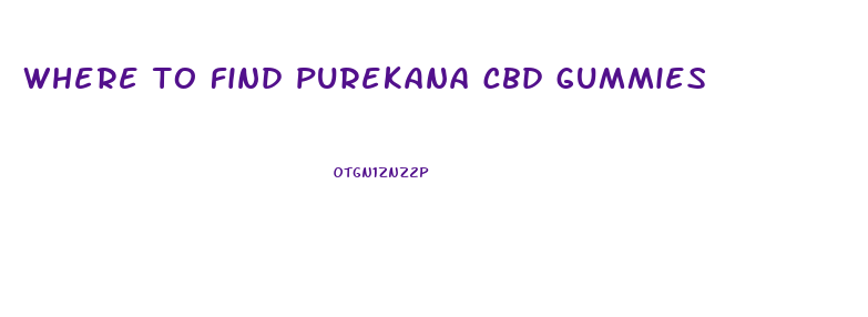 where to find purekana cbd gummies