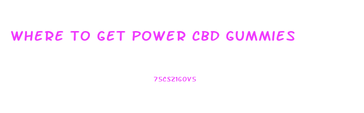where to get power cbd gummies