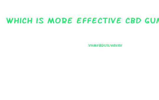 which is more effective cbd gummies or oil