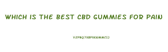 which is the best cbd gummies for pain