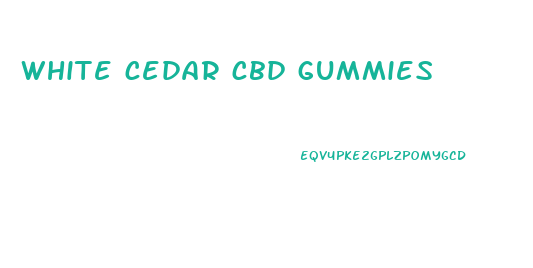 white cedar cbd gummies