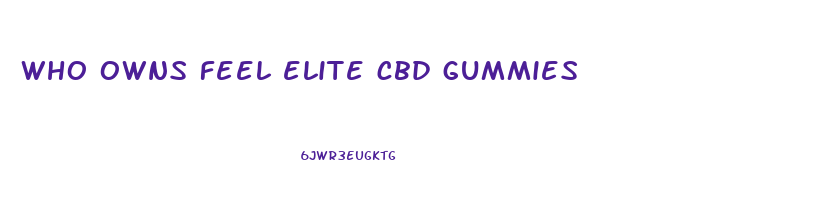 who owns feel elite cbd gummies