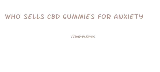 who sells cbd gummies for anxiety