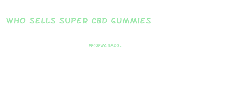who sells super cbd gummies