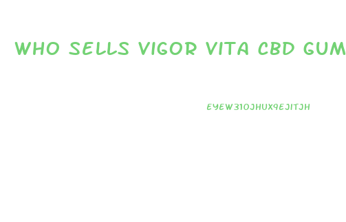 who sells vigor vita cbd gummies