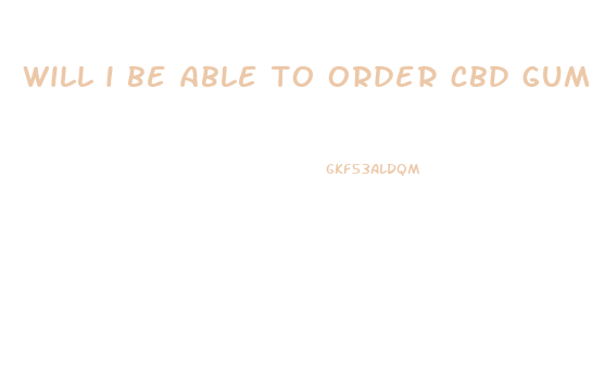 will i be able to order cbd gummies online