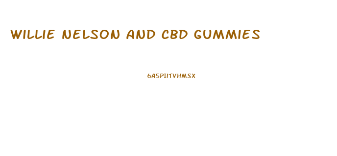 willie nelson and cbd gummies