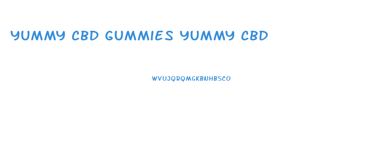 yummy cbd gummies yummy cbd