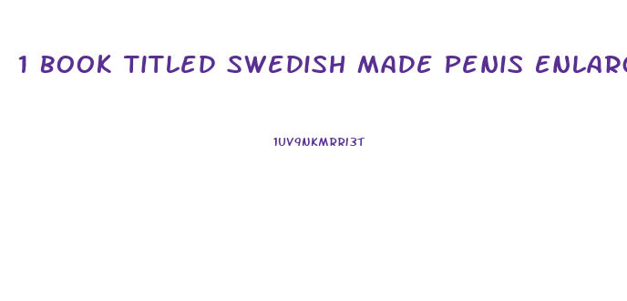 1 Book Titled Swedish Made Penis Enlargers