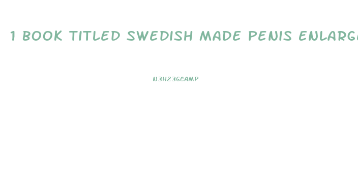 1 Book Titled Swedish Made Penis Enlargers