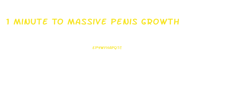 1 Minute To Massive Penis Growth