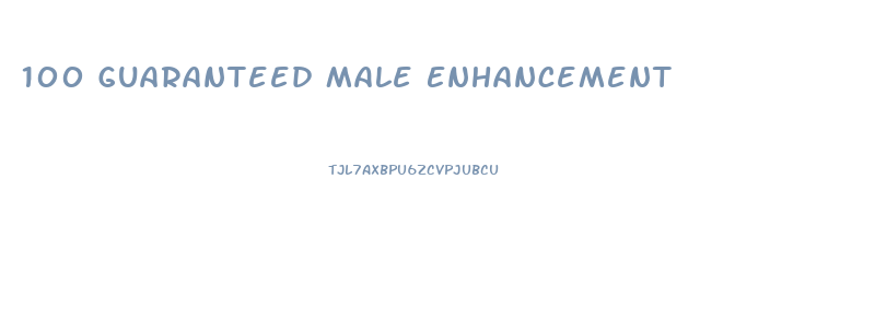 100 Guaranteed Male Enhancement