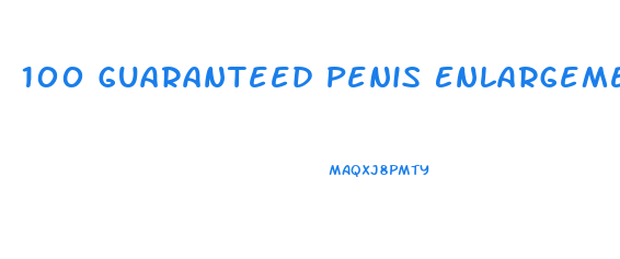 100 Guaranteed Penis Enlargement