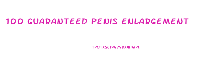 100 Guaranteed Penis Enlargement