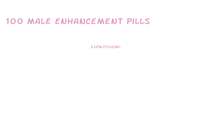 100 Male Enhancement Pills