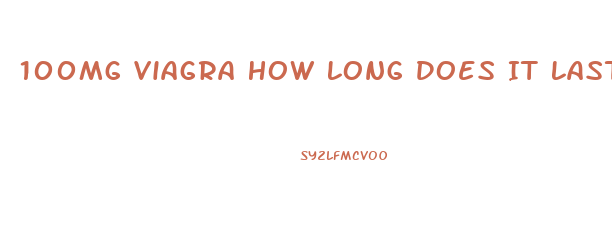 100Mg Viagra How Long Does It Last