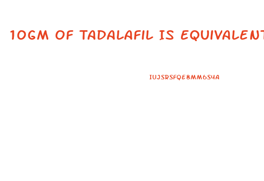 10Gm Of Tadalafil Is Equivalent To How Much Gram Of Sildenafil