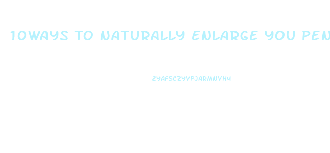 10ways To Naturally Enlarge You Penis