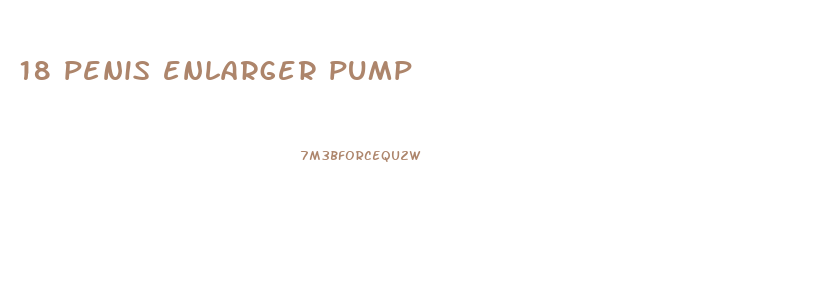 18 penis enlarger pump