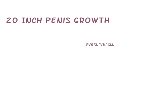 20 Inch Penis Growth