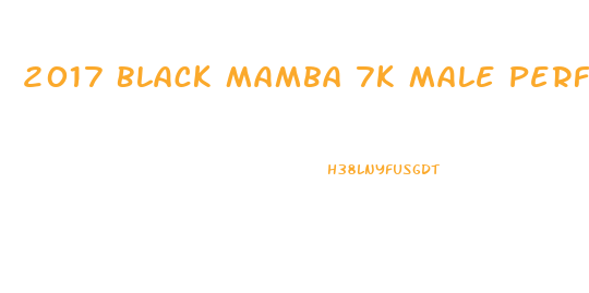 2017 Black Mamba 7k Male Performance Natural Sex Enhancement Ingredents