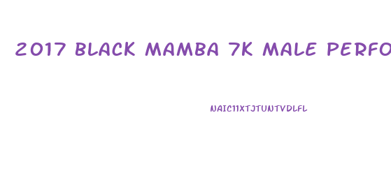 2017 Black Mamba 7k Male Performance Natural Sex Enhancement Ingredents