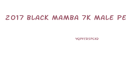 2017 Black Mamba 7k Male Performance Natural Sex Enhancement Ingredients