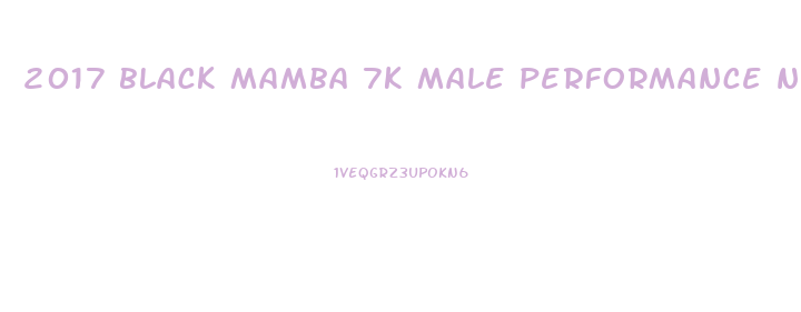 2017 black mamba 7k male performance natural sex enhancement ingredents