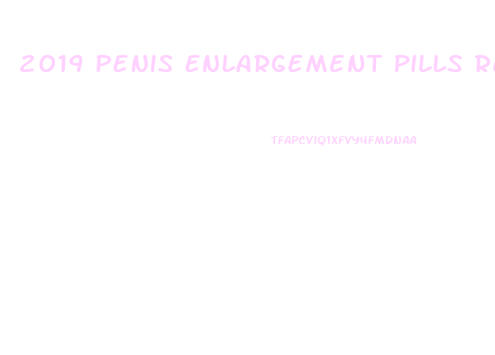2019 Penis Enlargement Pills Review